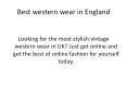 Best western wear in England PowerPoint PPT Presentation