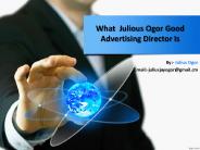 What  Julious Ogor Good Advertising Director Is