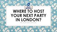 Where to Host your Next Party in London?