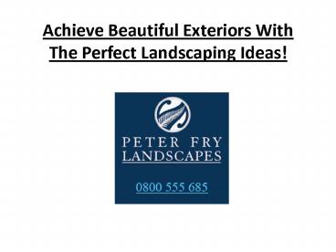 Achieve Beautiful Exteriors With The Perfect Landscaping Ideas!