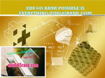 EDU 645 RANK Possible Is Everything/edu645rank.com