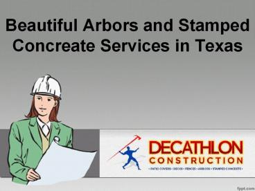 Beautiful Arbors and Stamped Concreate Services in Texas