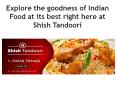 Explore the goodness of Indian Food at its best right here at Shish Tandoori PowerPoint PPT Presentation