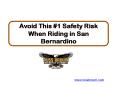 Avoid This #1 Safety Risk When Riding in San Bernardino PowerPoint PPT Presentation