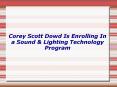 Corey Scott Dowd Is Enrolling In a Sound and Lighting Technology Program PowerPoint PPT Presentation