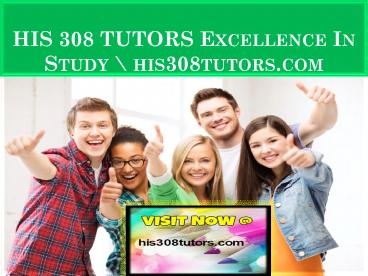 HIS 308 TUTORS Excellence In Study \ his308tutors.com