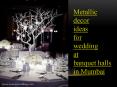 Metallic decor ideas for wedding at banquet halls in Mumbai PowerPoint PPT Presentation