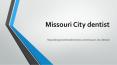 Missouri City Dentist PowerPoint PPT Presentation