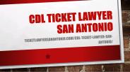 CDL Ticket Lawyer San Antonio