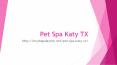 Pet Spa Katy TX PowerPoint PPT Presentation