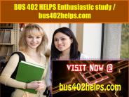BUS 402 HELPS Enthusiastic study / bus402helps.com