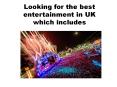 Looking for the best entertainment in UK PowerPoint PPT Presentation
