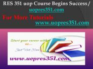RES 351 uop Course Begins Success / uopres351dotcom