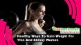 Healthy Ways To Gain Weight For Thin And Skinny Women PowerPoint PPT Presentation