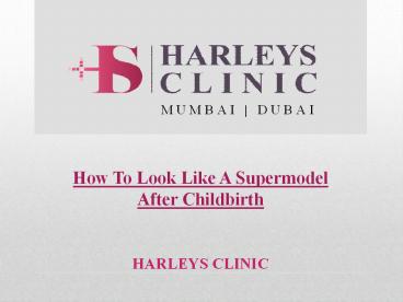 How To Look Like A Supermodel After Childbirth