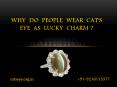 Why Do People Wearing Catseye GEmstone As Lucky Charm PowerPoint PPT Presentation