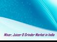 Mixer, Juicer & Grinder Market in India PowerPoint PPT Presentation