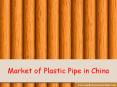 Market of Plastic Pipe in China PowerPoint PPT Presentation