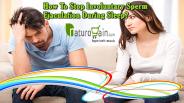 How To Stop Involuntary Sperm Ejaculation During Sleep?
