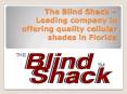 The Blind Shack – Leading company in offering quality cellular shades in Florida PowerPoint PPT Presentation