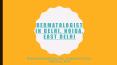 Dermatologist in Delhi, Noida, East Delhi