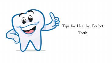 Tips for Healthy, Perfect Teeth