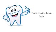 Tips for Healthy, Perfect Teeth