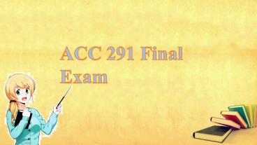 ACC 291 week 5 final exam : ACC 291 Final Exam - Studentwhiz