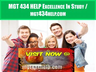 MGT 434 HELP Excellence In Study / mgt434help.com