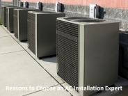 Reasons to Choose an AC Installation Expert
