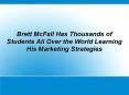 Brett McFall Has Thousands of Students All Over the World Learning His Marketing Strategies PowerPoint PPT Presentation