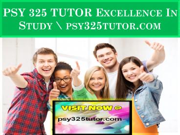 PSY 325 TUTOR Excellence In Study \ psy325tutor.com