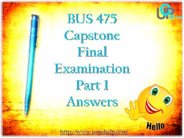 BUS 475 : Capstone Final Examination Part 1 Answers @ UOP E Help