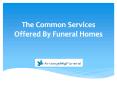 The Common Services Offered By Funeral Homes PowerPoint PPT Presentation