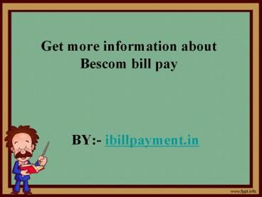 Get more information about Bescom bill pay