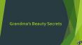 Grandma’s Beauty Secrets for Healthy Skin & Hair PowerPoint PPT Presentation