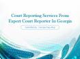Court Reporting Services From Expert Court Reporter In Georgia PowerPoint PPT Presentation