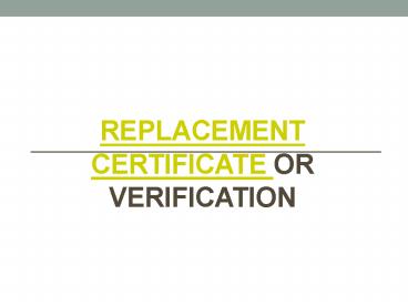 Replacement Certificate or Verification