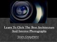 Learn To Click The Best Architecture And Interior Photographs PowerPoint PPT Presentation