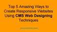 Top 5 Amazing Ways to Create Responsive Websites using CMS Web Designing PowerPoint PPT Presentation