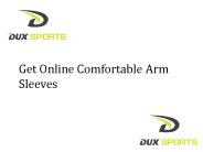 Get Online Comfortable Arm Sleeves