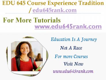 EDU 645 Course Experience Tradition / edu645rank.com