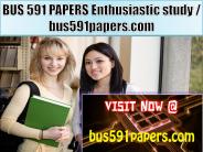 BUS 591 PAPERS Enthusiastic study / bus591papers.com