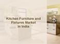 Kitchen Furniture and Fixtures Market in India PowerPoint PPT Presentation