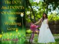 The DO’s And DON’Ts Of Choosing Your Wedding Gown