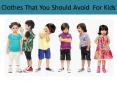 Clothes That You Should Avoid  For Kids PowerPoint PPT Presentation