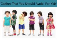 Clothes That You Should Avoid  For Kids