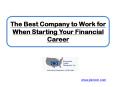 The Best Company to Work for When Starting Your Financial Career PowerPoint PPT Presentation