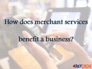 How does merchant services benefit a business? (1)