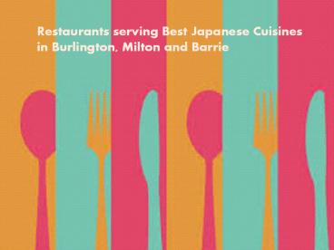 People love Japanese cuisine,  find restaurant in  Milton, Barrie, Vaughan, Toronto